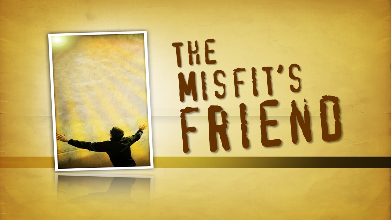 The Misfit's Friend